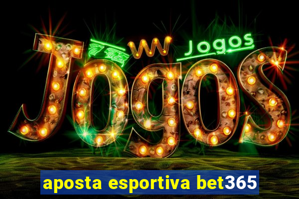aposta esportiva bet365